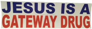 Jesus Is A Gateway Drug - Bumper Sticker